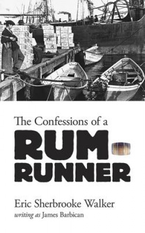 Книга Confessions of a Rum-Runner Eric Walker