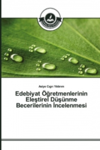 Buch Edebiyat Ögretmenlerinin Elestirel Düsünme Becerilerinin _ncelenmesi Asiye Cigri Yildirim