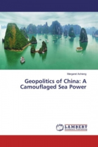 Kniha Geopolitics of China: A Camouflaged Sea Power Margaret Achieng