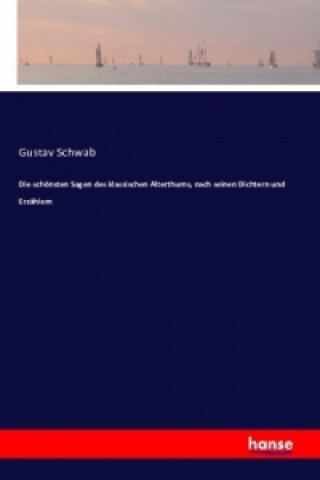 Kniha Die schönsten Sagen des klassischen Alterthums, nach seinen Dichtern und Erzählern Gustav Schwab