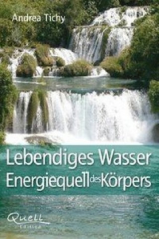 Könyv Lebendiges Wasser - Energiequell des Körpers Tichy Andrea