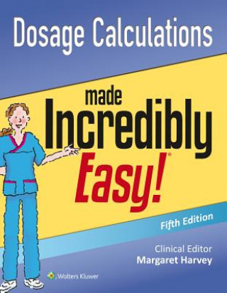 Kniha Dosage Calculations Made Incredibly Easy Lippincott Williams & Wilkins