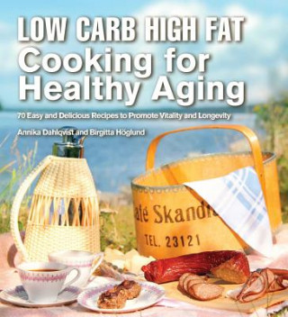 Könyv Low Carb High Fat Cooking for Healthy Aging Annika Dahlqvist