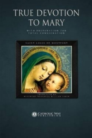 Книга True Devotion to Mary: with Preparation for Total Consecration Saint Louis De Montfort