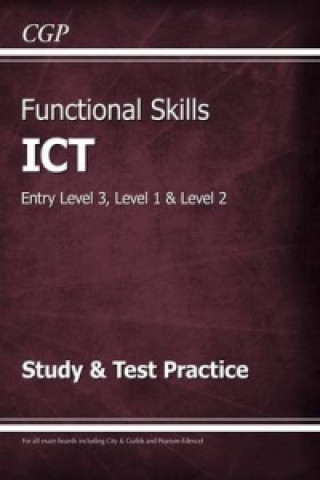 Kniha Functional Skills ICT: Entry Level 3, Level 1 and Level 2 - Study & Test Practice CGP Books