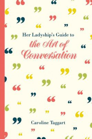 Könyv Her Ladyship's Guide to the Art of Conversation Caroline Taggart