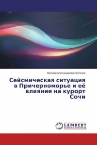 Kniha Sejsmicheskaya situaciya v Prichernomor'e i ejo vliyanie na kurort Sochi Nikolaj Alexandrovich Bitjukov