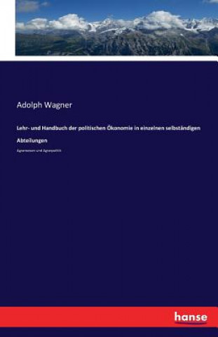 Книга Lehr- und Handbuch der politischen OEkonomie in einzelnen selbstandigen Abteilungen Adolph Wagner