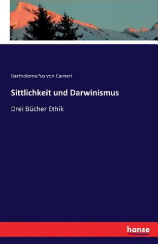 Könyv Sittlichkeit und Darwinismus Bartholoma&#776;us Von Carneri