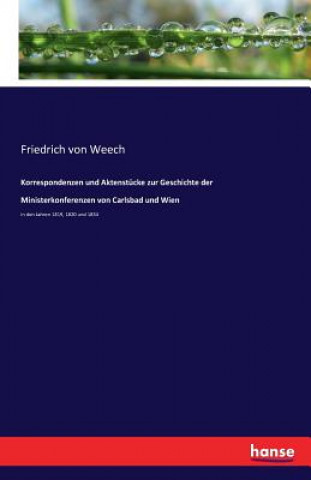 Knjiga Korrespondenzen und Aktenstucke zur Geschichte der Ministerkonferenzen von Carlsbad und Wien Friedrich Von Weech