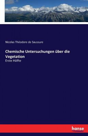 Kniha Chemische Untersuchungen uber die Vegetation Nicolas Theodore De Saussure