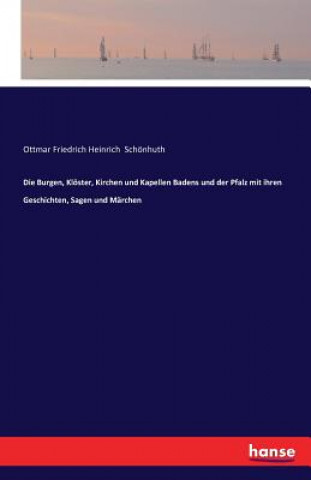 Buch Burgen, Kloester, Kirchen und Kapellen Badens und der Pfalz mit ihren Geschichten, Sagen und Marchen Ottmar Friedrich Heinrich Schonhuth