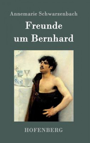 Könyv Freunde um Bernhard Annemarie Schwarzenbach