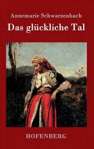 Kniha gluckliche Tal Annemarie Schwarzenbach