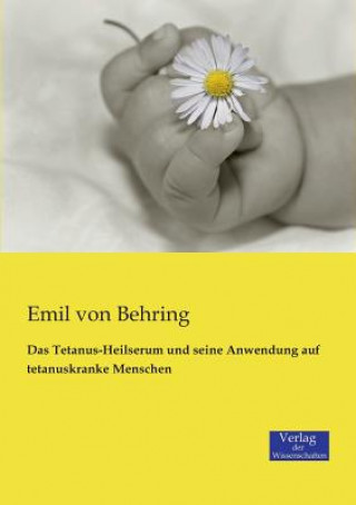 Kniha Tetanus-Heilserum und seine Anwendung auf tetanuskranke Menschen Emil Von Behring