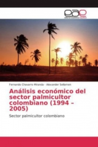 Book Análisis económico del sector palmicultor colombiano (1994 - 2005) Fernando Chavarro MIranda