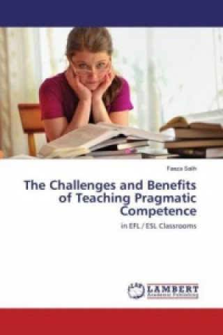 Kniha The Challenges and Benefits of Teaching Pragmatic Competence Faeza Salih