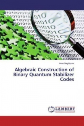 Kniha Algebraic Construction of Binary Quantum Stabilizer Codes Avaz Naghipour