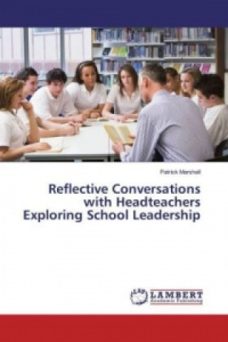 Buch Reflective Conversations with Headteachers Exploring School Leadership Patrick Marshall