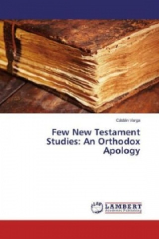 Knjiga Few New Testament Studies: An Orthodox Apology Catalin Varga