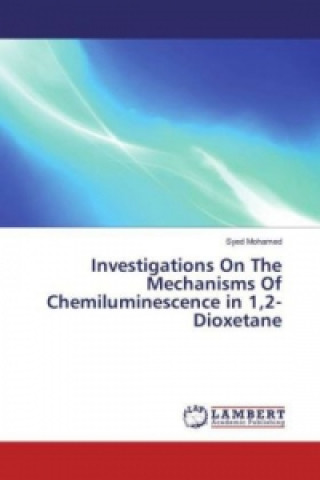 Könyv Investigations On The Mechanisms Of Chemiluminescence in 1,2-Dioxetane Syed Mohamed