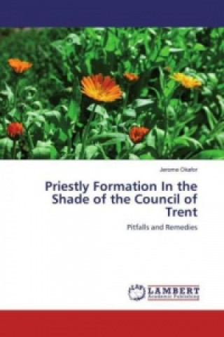 Книга Priestly Formation In the Shade of the Council of Trent Jerome Okafor