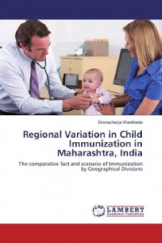 Kniha Regional Variation in Child Immunization in Maharashtra, India Dronacharya Wankhede