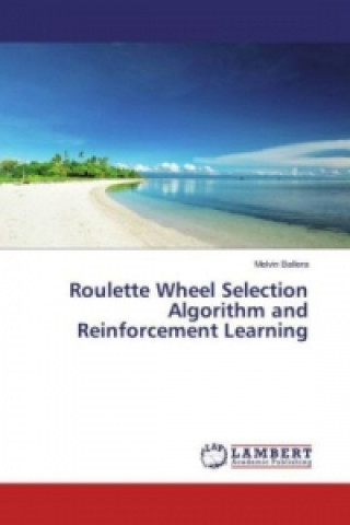 Könyv Roulette Wheel Selection Algorithm and Reinforcement Learning Melvin Ballera
