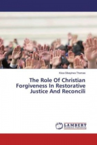 Carte The Role Of Christian Forgiveness In Restorative Justice And Reconcili Kiiza Sibayirwa Thomas