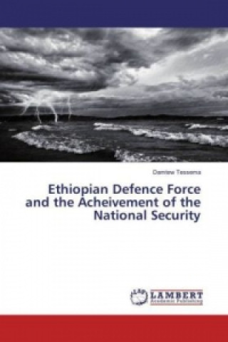 Knjiga Ethiopian Defence Force and the Acheivement of the National Security Damtew Tessema