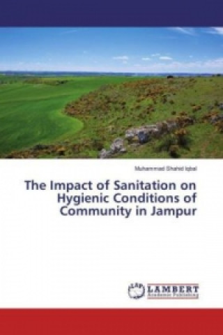 Kniha The Impact of Sanitation on Hygienic Conditions of Community in Jampur Muhammad Shahid Iqbal