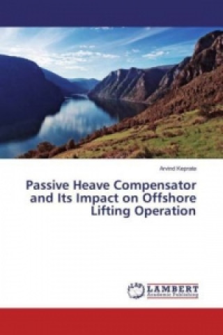 Kniha Passive Heave Compensator and Its Impact on Offshore Lifting Operation Arvind Keprate