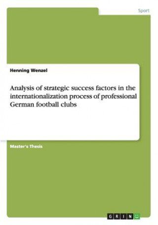 Buch Analysis of strategic success factors in the internationalization process of professional German football clubs Henning Wenzel