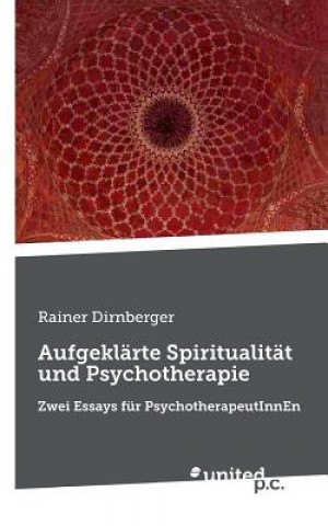 Kniha Aufgeklarte Spiritualitat und Psychotherapie Rainer Dirnberger