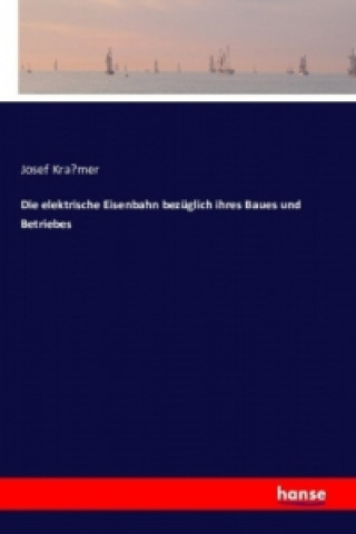 Carte Die elektrische Eisenbahn bezüglich ihres Baues und Betriebes Josef Kramer