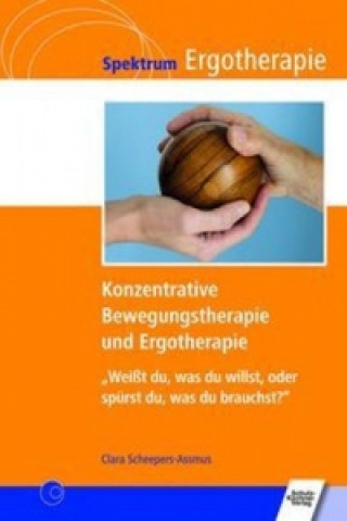 Książka Konzentrative Bewegungstherapie und Ergotherapie Clara Scheepers-Assmus