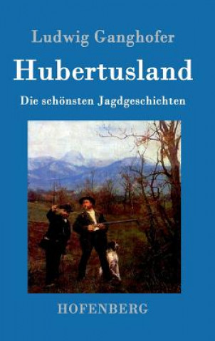 Kniha Hubertusland Ludwig Ganghofer
