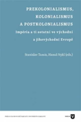 Kniha Prekolonialismus, kolonialismus, postkolonialismus Stanislav Tumis