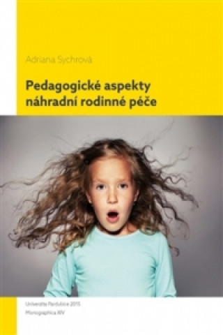 Kniha Pedagogické aspekty náhradní rodinné péče Adriana Sychrová