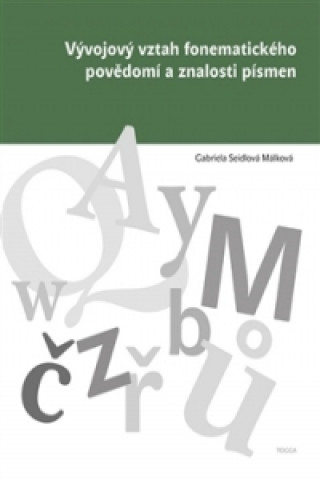 Könyv Vývojový vztah fonematického povědomí a znalosti písmen Gabriela Málková Seidlová