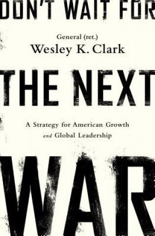 Βιβλίο Don't Wait for the Next War Wesley K. Clark