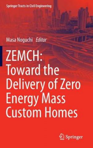 Kniha ZEMCH: Toward the Delivery of Zero Energy Mass Custom Homes Masa Noguchi