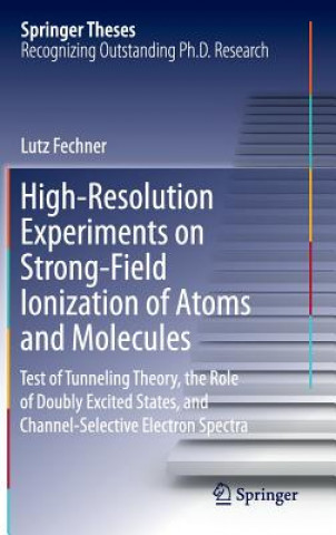 Knjiga High-Resolution Experiments on Strong-Field Ionization of Atoms and Molecules Lutz Fechner