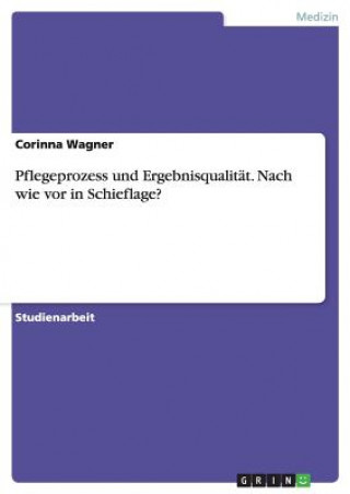 Kniha Pflegeprozess und Ergebnisqualitat. Nach wie vor in Schieflage? Wagner