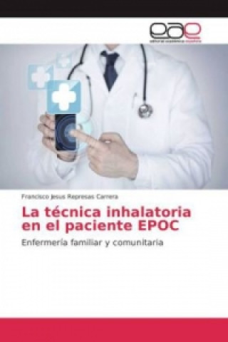 Kniha La técnica inhalatoria en el paciente EPOC Francisco Jesus Represas Carrera