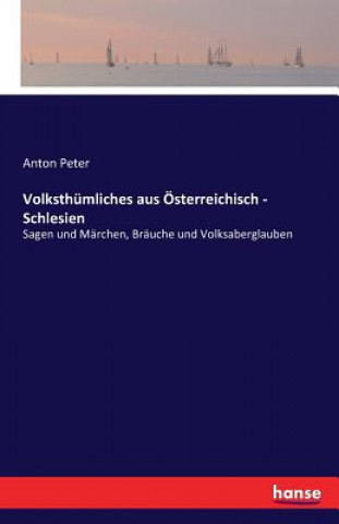 Livre Volksthumliches aus OEsterreichisch - Schlesien Anton Peter