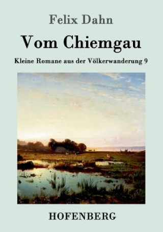 Kniha Vom Chiemgau Felix Dahn