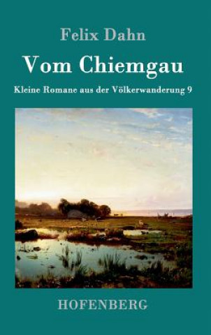 Knjiga Vom Chiemgau Felix Dahn