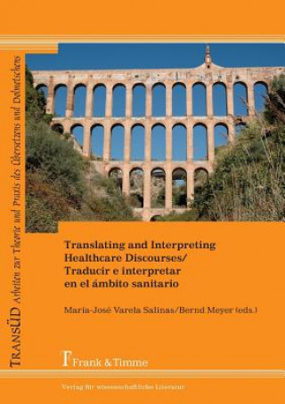 Knjiga Translating and Interpreting Healthcare Discourses / Traducir E Interpretar En El Ambito Sanitario Bernd Meyer