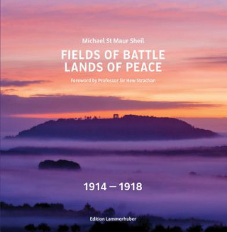 Könyv Fields of Battle - Lands of Peace 1914 1918 Michael St Maur Sheil